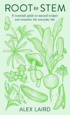 Root to Stem: A seasonal guide to natural recipes and remedies for everyday life