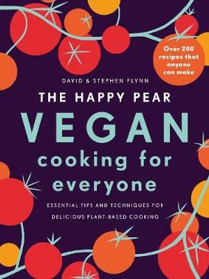Happy Pear: Vegan Cooking for Everyone, The: Over 200 Delicious Recipes That Anyone Can Make